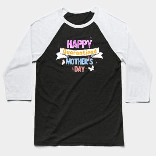 Happy quarantined mother's day Baseball T-Shirt